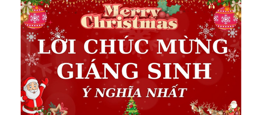 Gợi ý những lời chúc hay và ý nghĩa cho dịp lễ Giáng Sinh